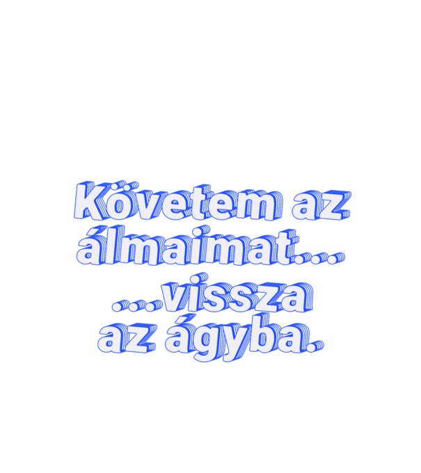 Követem az álmaimat minta fehér pólón