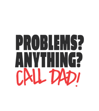 Problems? Anything? Call Dad - Problémád van? Hívd Apát! minta fehér pólón