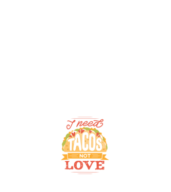 I need Tacos not Love - Anti valentin nap minta fehér pólón