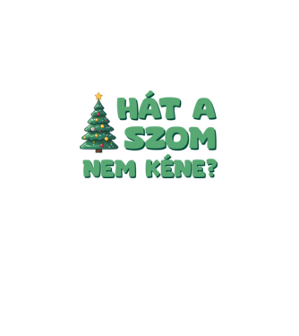 Hát a faszom nem kéne xmas zöld - vicces karácsonyi póló minta fehér pólón