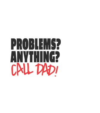 Problems? Anything? Call Dad - Problémád van? Hívd Apát! minta fehér pólón