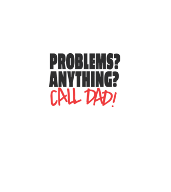 Problems? Anything? Call Dad - Problémád van? Hívd Apát! minta fehér pólón
