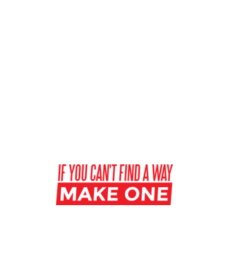 If You Can't Find A Way, Make One minta fehér pólón