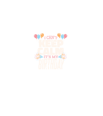 I can't keep calm it's my birthday minta fekete pólón