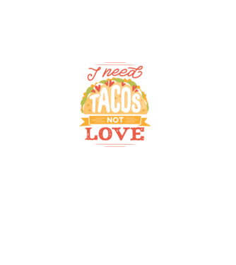 I need Tacos not Love - Anti valentin nap minta fekete pólón