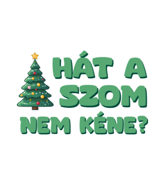 Hát a faszom nem kéne xmas zöld - vicces karácsonyi póló minta fehér pólón