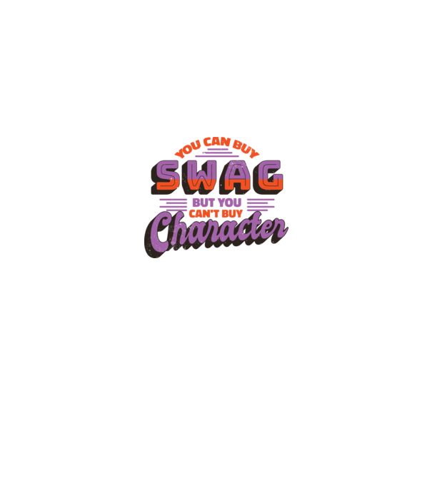 You can buy swag but you cant buy character minta fehér pólón