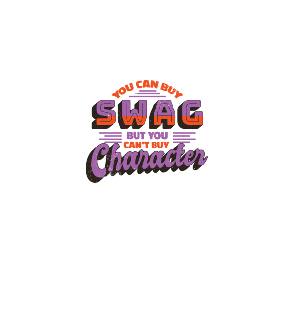 You can buy swag but you cant buy character minta fehér pólón