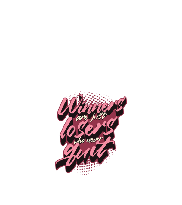 Winners are just losers who never quit minta fehér pólón