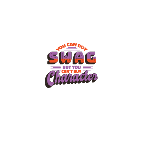 You can buy swag but you cant buy character minta fehér pólón