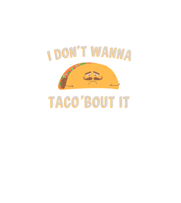 I dont wanna taco about it minta türkiz pólón