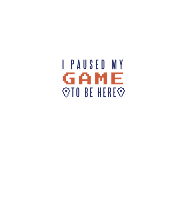 I Paused my game to be here minta fehér pólón
