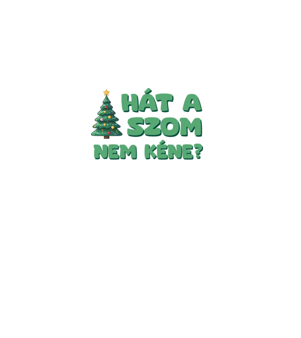 Hát a faszom nem kéne xmas zöld - vicces karácsonyi póló minta fehér pólón