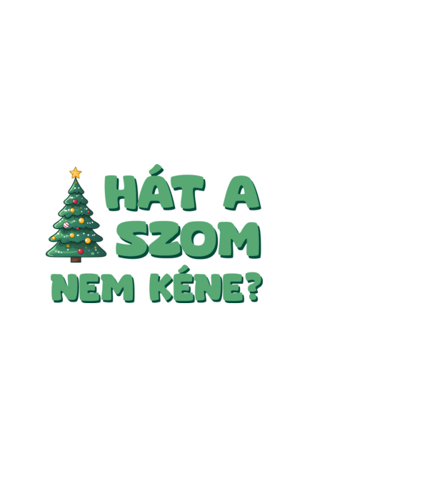 Hát a faszom nem kéne xmas zöld - vicces karácsonyi póló minta fehér pólón