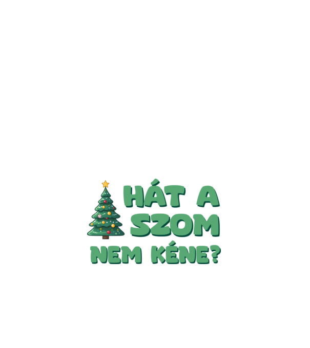 Hát a faszom nem kéne xmas zöld - vicces karácsonyi póló minta fehér pólón