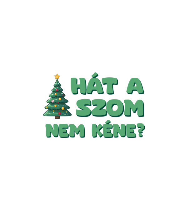 Hát a faszom nem kéne xmas zöld - vicces karácsonyi póló minta fehér pólón