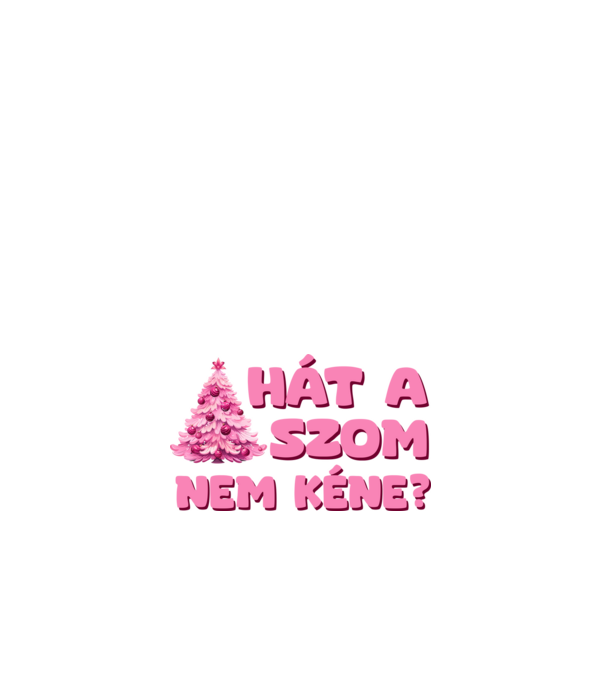 Hát a faszom nem kéne pink - vicces karácsonyi póló minta fehér pólón