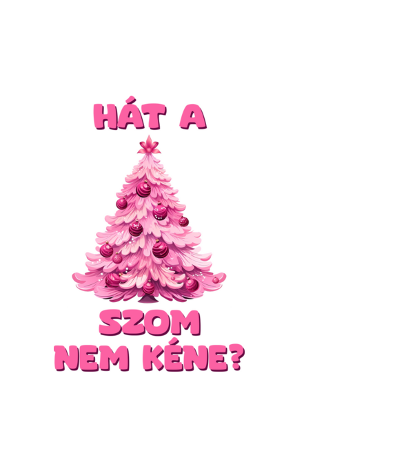 Hát a faszom nem kéne xmas girly - vicces karácsonyi póló minta fehér pólón