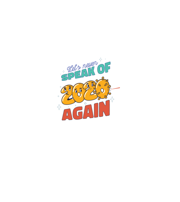 Lets never speak of 2020 again minta fekete pólón