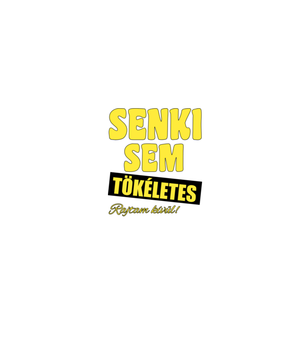 Senki sem tökéletes rajtam kívül! minta fekete pólón