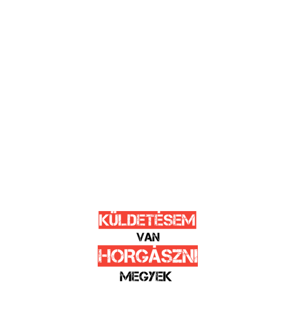 Küldetésem van horgászni megyek minta sötétkék pólón
