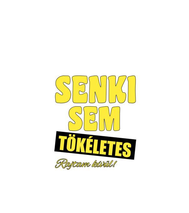Senki sem tökéletes rajtam kívül! minta fekete pólón