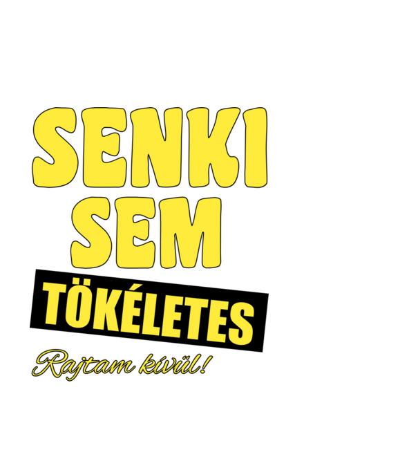 Senki sem tökéletes rajtam kívül! minta fekete pólón