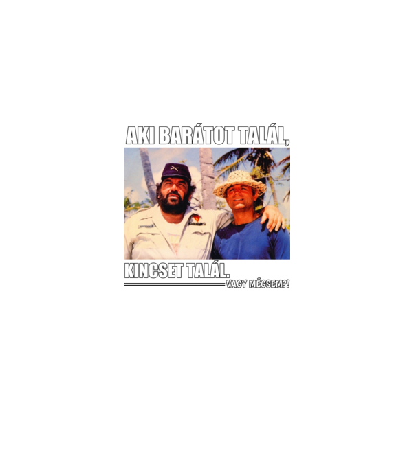 AKI BARÁTOT TALÁL, KINCSET TALÁL. minta fekete pólón