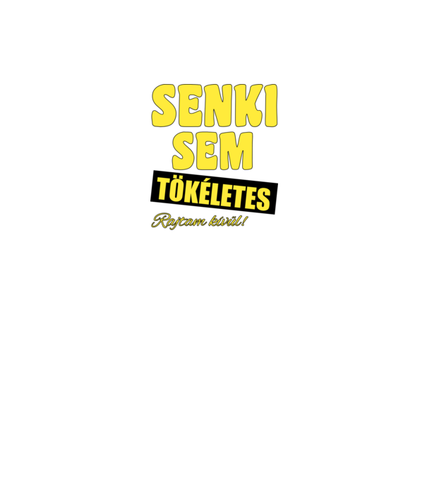 Senki sem tökéletes rajtam kívül! minta fekete pólón