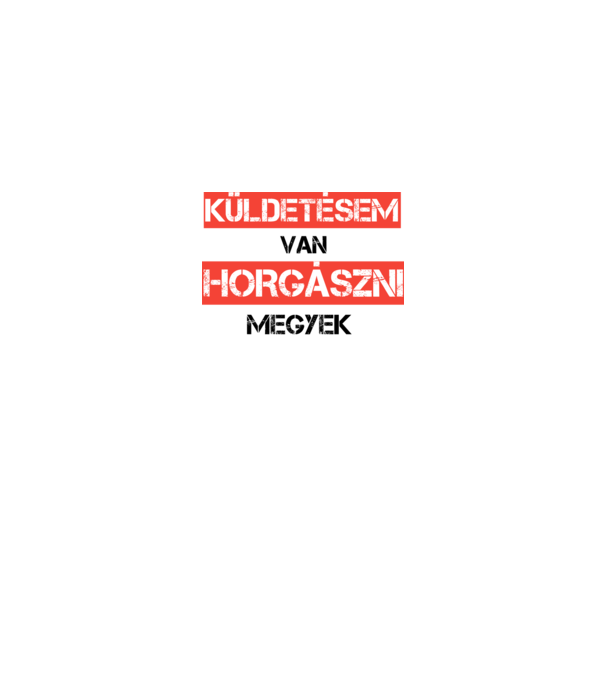 Küldetésem van horgászni megyek minta fekete pólón
