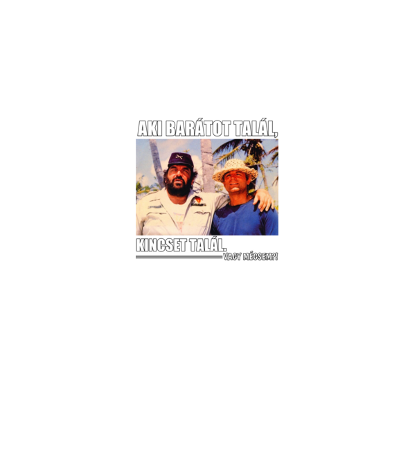 AKI BARÁTOT TALÁL, KINCSET TALÁL. minta fekete pólón