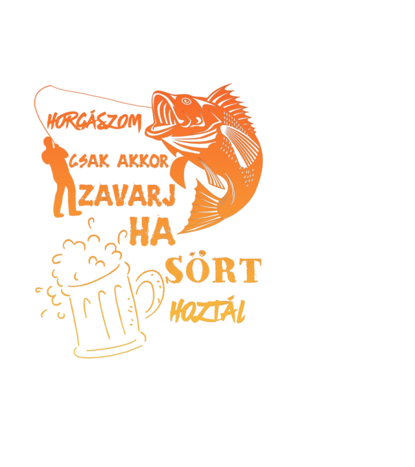 horgászom csak akkor zavarj, ha sört hoztál! minta fehér pólón
