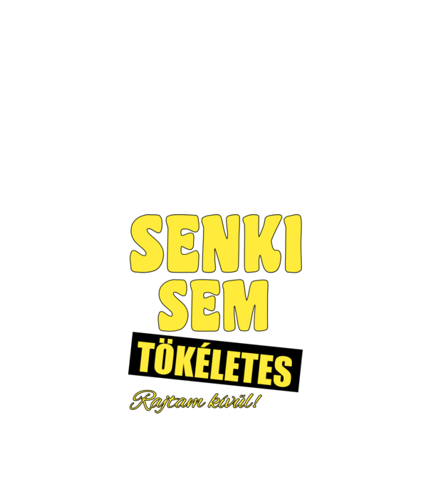 Senki sem tökéletes rajtam kívül! minta fekete pólón
