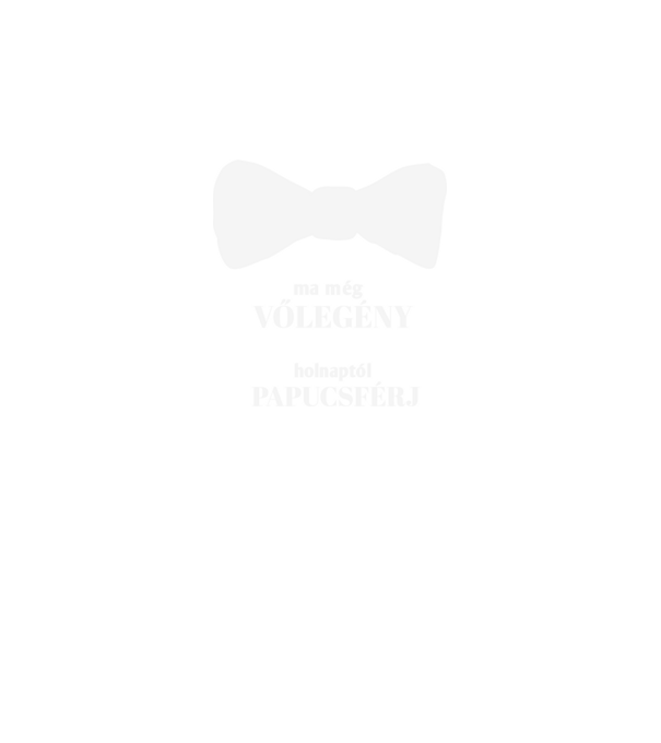 ma még vőlegény holnaptól papucsférj minta fekete pólón