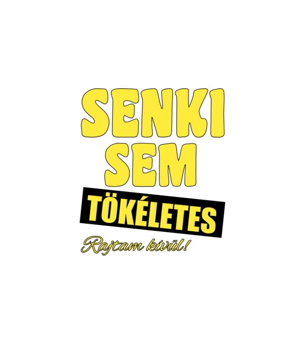 Senki sem tökéletes rajtam kívül! minta fehér pólón