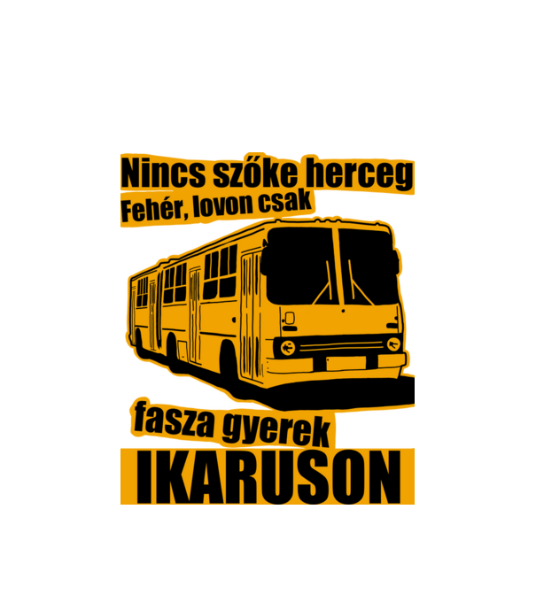 Nincs szőke herceg fehér lovon csak fasza gyerek ikaruson minta fehér pólón