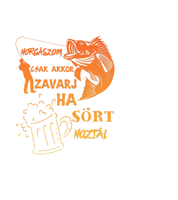 horgászom csak akkor zavarj, ha sört hoztál! minta fekete pólón