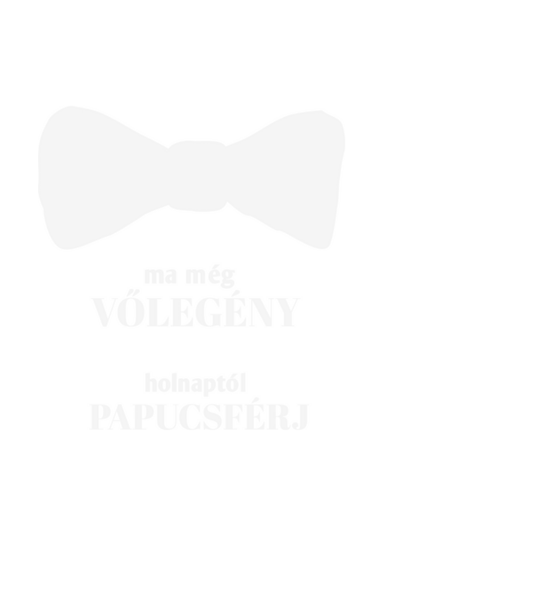 ma még vőlegény holnaptól papucsférj minta fekete pólón