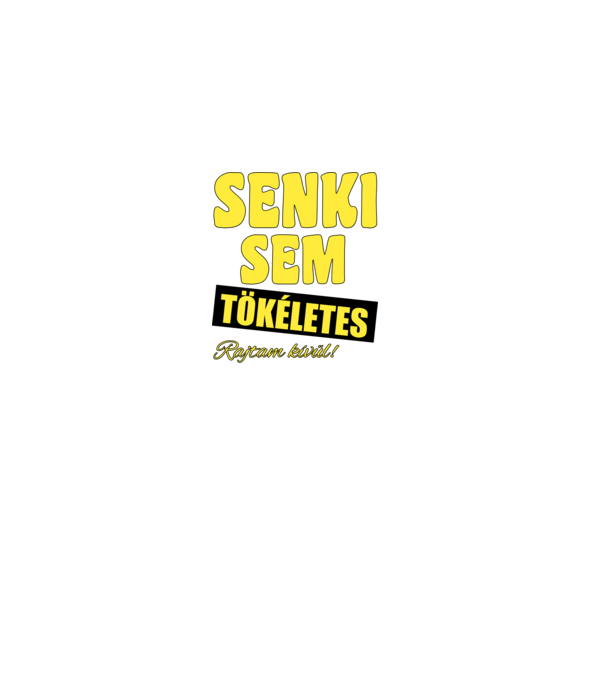 Senki sem tökéletes rajtam kívül! minta fekete pólón