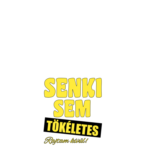 Senki sem tökéletes rajtam kívül! minta fehér pólón