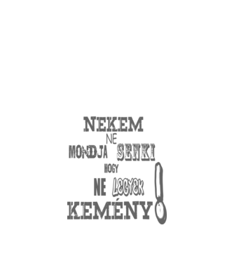 NEKEM NE MONDJA SENKI HOGY NE LEGYEK KEMÉNY ! minta homokszín pólón