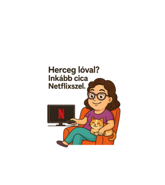 Herceg lóval? Inkább cica Netflixszel. minta almazöld pólón