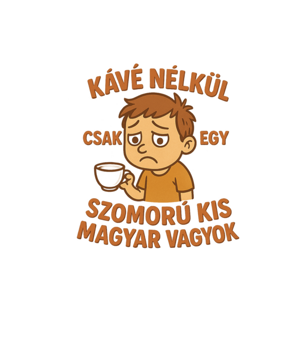 Kávé nélkül csak egy szomorú kis magyar vagyok minta homokszín pólón