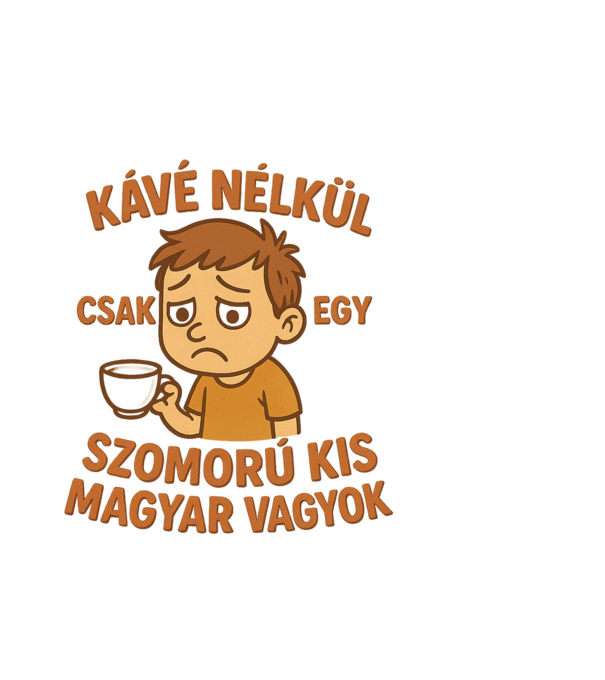 Kávé nélkül csak egy szomorú kis magyar vagyok minta almazöld pólón