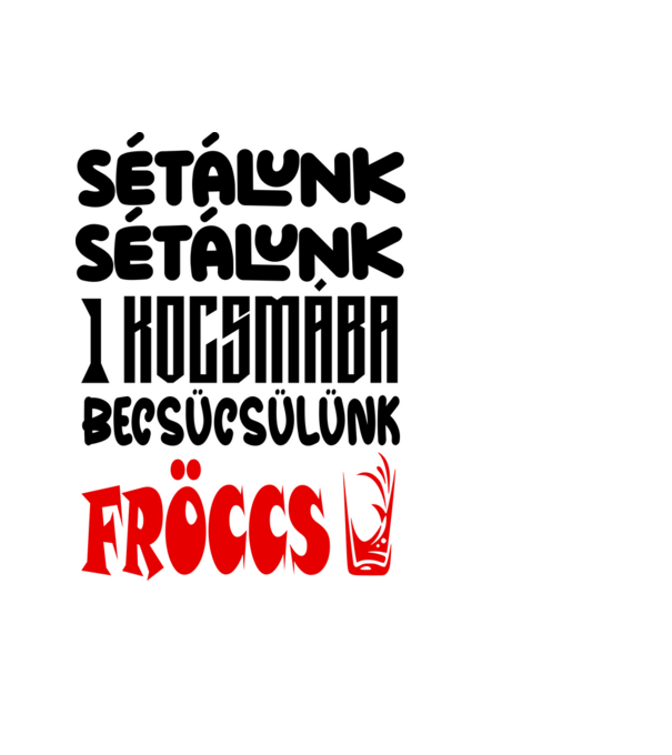 Sétálunk sétálunk egy kocsmába becsücsülünk fröccs minta fekete pólón