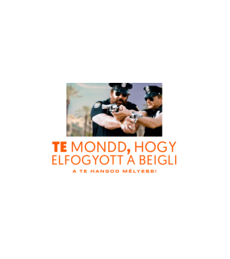 Te mondd, hogy elfogyott a beigli, a te hangod mélyebb minta fehér pólón