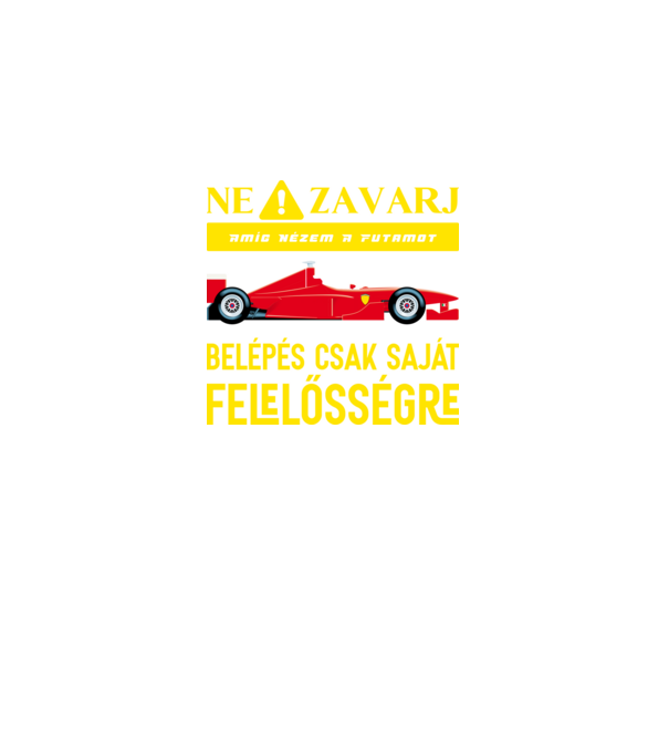 Ne zavarj amíg nézem a futamot minta fekete pólón
