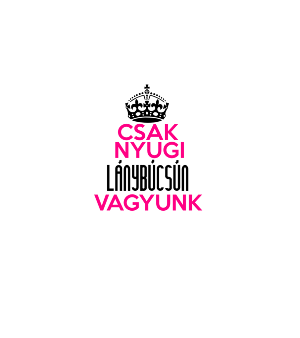 Csak nyugi lánybúcsún vagyunk minta fehér pólón