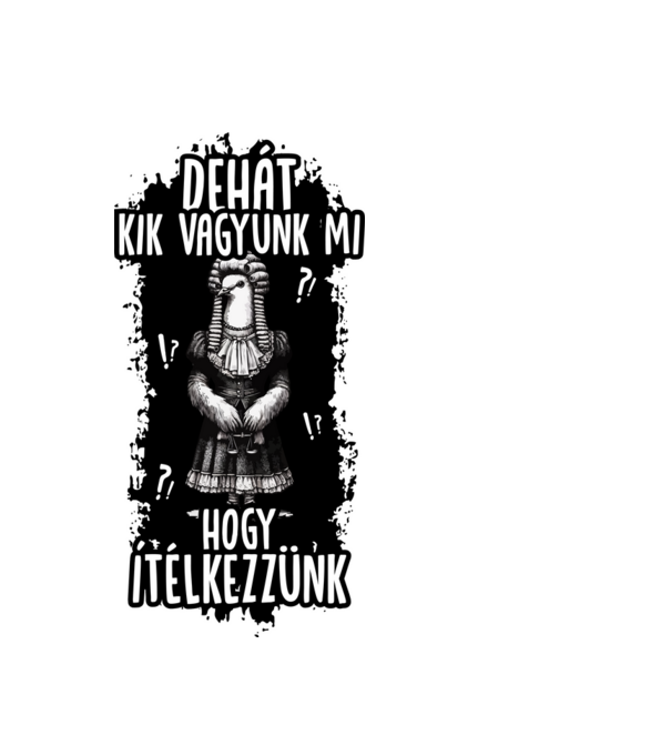 Dehát kik vagyunk mi hogy ítélkezzünk minta fekete pólón