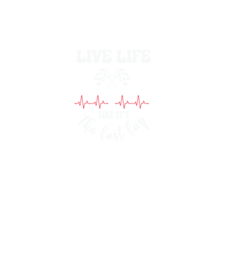 Live life like it's the last lap - Éld úgy az életet, mintha az utolsó kör lenne! minta fekete pólón